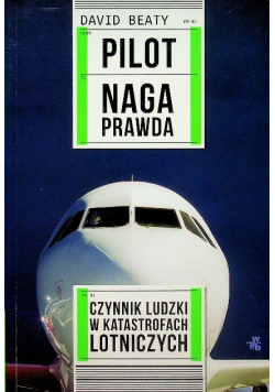Pilot Naga prawda Czynnik ludzik w katastrofach lotniczych