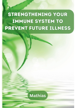 Strengthening Your Immune System to Prevent Future Illness