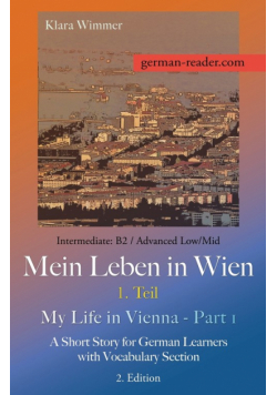 German Reader, Intermediate B2/Advanced Low/Mid - Mein Leben in Wien - 1. Teil / My Life in Vienna - Part 1