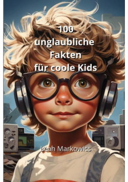 100 unglaubliche Fakten  für coole Kids