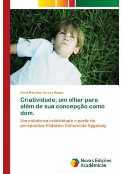 Criatividade; um olhar para além de sua concepção como dom.