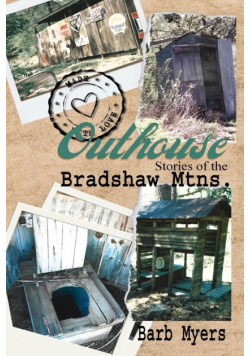 Outhouse Stories   of the   Bradshaw Mtns.