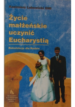Życie małżeńskie uczynić Eucharystią