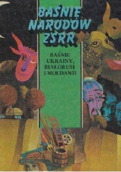 Baśnie Narodów ZSRR - baśnie Ukrainy, Białorusi i Mołdawii