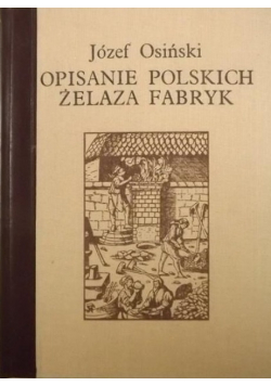 Opisanie polskich żelaza fabryk Reprint z 1782 r.