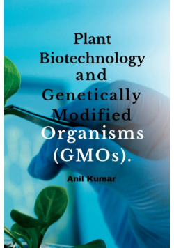 Plant Biotechnology and Genetically Modified Organisms (GMOs).
