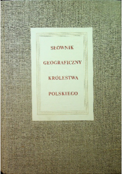 Słownik Geograficzny Królestwa Polskiego Tom 1 Reprint z 1880 r.