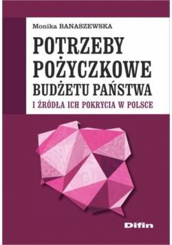 Potrzeby pożyczkowe budżetu państwa i źródła ich pokrycia w Polsce