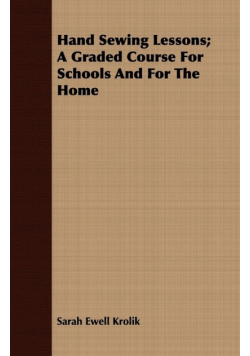Hand Sewing Lessons; A Graded Course For Schools And For The Home