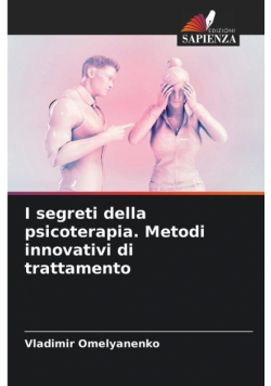 I segreti della psicoterapia. Metodi innovativi di trattamento