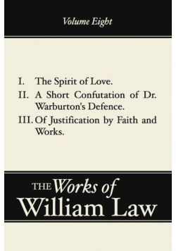 Spirit of Love; A Short Confutation of Dr. Warburton's Defence; Of Justification by Faith and Works