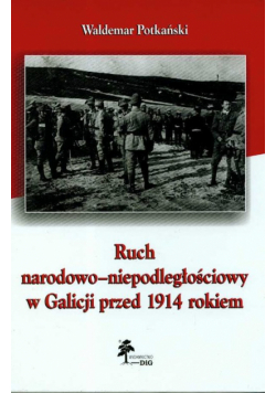 Ruch narodowo niepodległościowy w Galicji przed 1914 rokiem