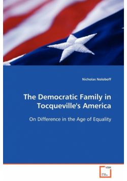 The Democratic Family in Tocqueville's America  On Difference in the Age of Equality