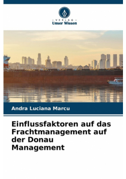 Einflussfaktoren auf das Frachtmanagement auf der Donau Management