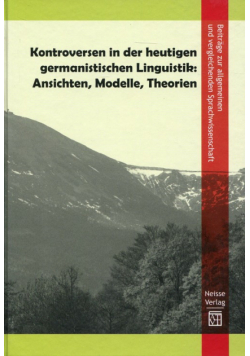 Kontroversen in der heutigen germanistischen Linguistik: Ansichten, Modelle, Theorien