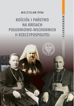 Kościół i państwo na Kresach Południowo - Wschodnich II Rzeczypospolitej