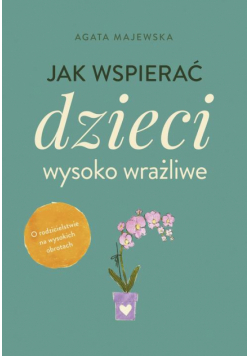 Jak wspierać dzieci wysoko wrażliwe