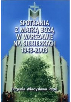 Spotkania z Matką Bożą w Warszawie na Siekierkach 1943 2003