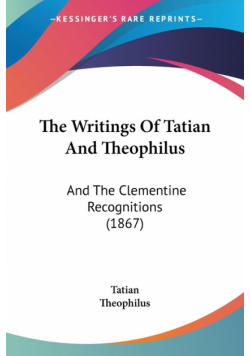 The Writings Of Tatian And Theophilus