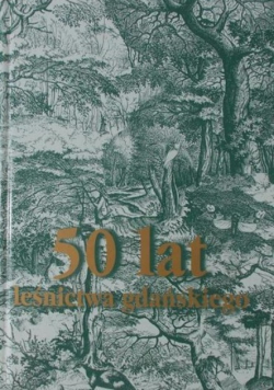 50 lat leśnictwa gdańskiego