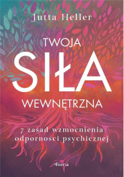 Twoja siła wewnętrzna. 7 zasad wzmocnienia..