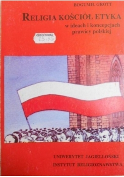 Religia, kościół, etyka w ideach i koncepcjach prawicy polskiej
