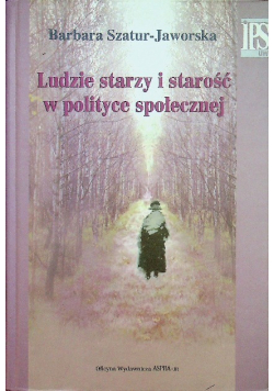 Ludzie starzy i starość w polityce społecznej