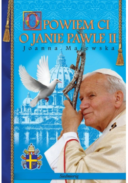 Majewska Joanna - Opowiem Ci o Janie Pawle II