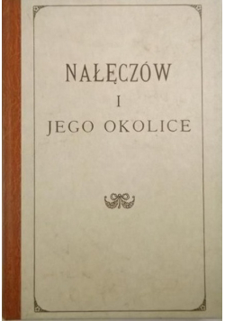Nałęczów i jego okolice Przewodnik informacyjny dla leczących się i lekarzy Reprint z 1897 r.