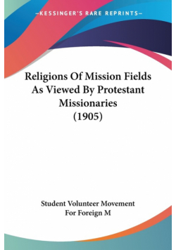 Religions Of Mission Fields As Viewed By Protestant Missionaries (1905)