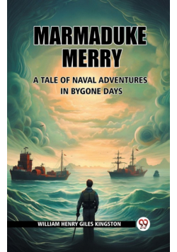 Marmaduke Merry A Tale of Naval Adventures in Bygone Days
