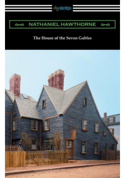 The House of the Seven Gables (with an Introduction by George Parsons Lathrop)