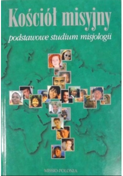 Kościół misyjny podstawowe studium misjologii