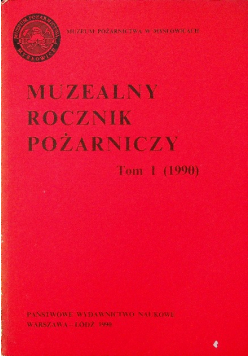 Muzealny rocznik pożarniczy Tom 1