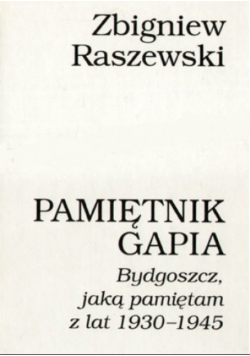 Pamiętnik Gapia Bydgoszcz jaką pamiętam z lat 1930 1945