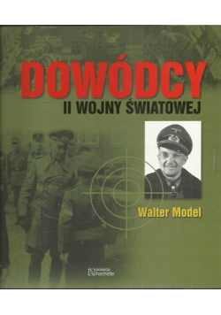 Dowódcy II wojny światowej Tom 32 Walter Model