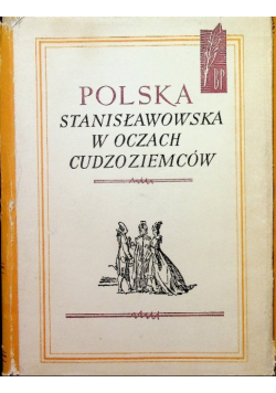 Polska Stanisławowska w oczach Cudzoziemców Tom I