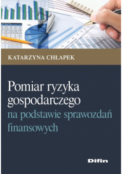 Pomiar ryzyka gospodarczego na podstawie sprawozdań finansowych