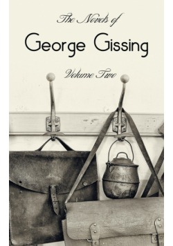 The Novels of George Gissing, Volume Two (complete and unabridged) including, The Odd Women, Eve's Ransom, The Paying Guest and Will Warburton