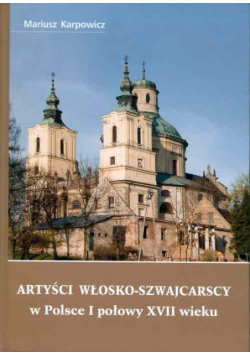 Artyści włosko-szwajcarscy w Polsce I połowy XVII wieku