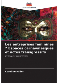 Les entreprises féminines ? Espaces carnavalesques et actes transgressifs