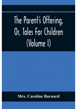 The Parent'S Offering, Or, Tales For Children (Volume I)