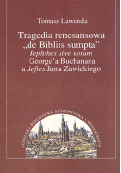 Tragedia renesansowa de Bibliis sumpta lephthes sive votum George'a Buchanana a Jeftes Jana Zawickiego
