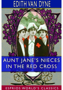 Aunt Jane's Nieces in the Red Cross (Esprios Classics)