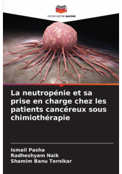 La neutropénie et sa prise en charge chez les patients cancéreux sous chimiothérapie