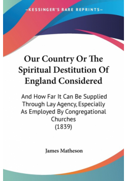 Our Country Or The Spiritual Destitution Of England Considered