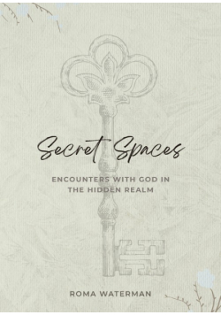 Secret Spaces - Encounters with God in the Hidden Realm