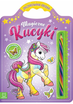 Magiczne kucyki Kolorowanka z naklejkami Zaczarowana kredka