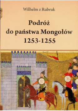Podróż do państwa Mongołów 1253 - 1255