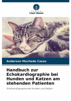 Handbuch zur Echokardiographie bei Hunden und Katzen am stehenden Patienten